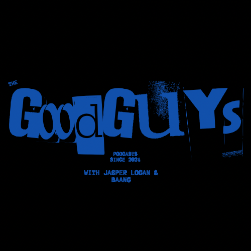 The Good Guys Podcast with Jasper Logan and BAANG