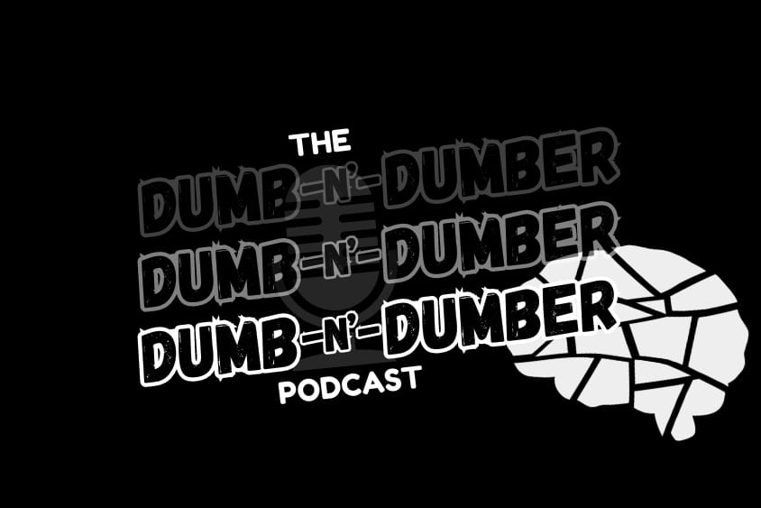 The Dumb-N'-Dumber Podcast